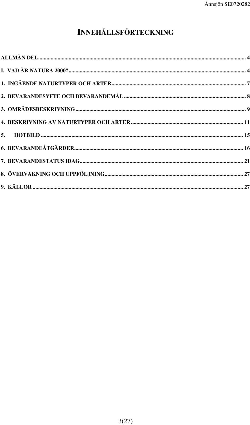 OMRÅDESBESKRIVNING...... 9 4. BESKRIVNING AV NATURTYPER OCH ARTER...... 11 5. HOTBILD.