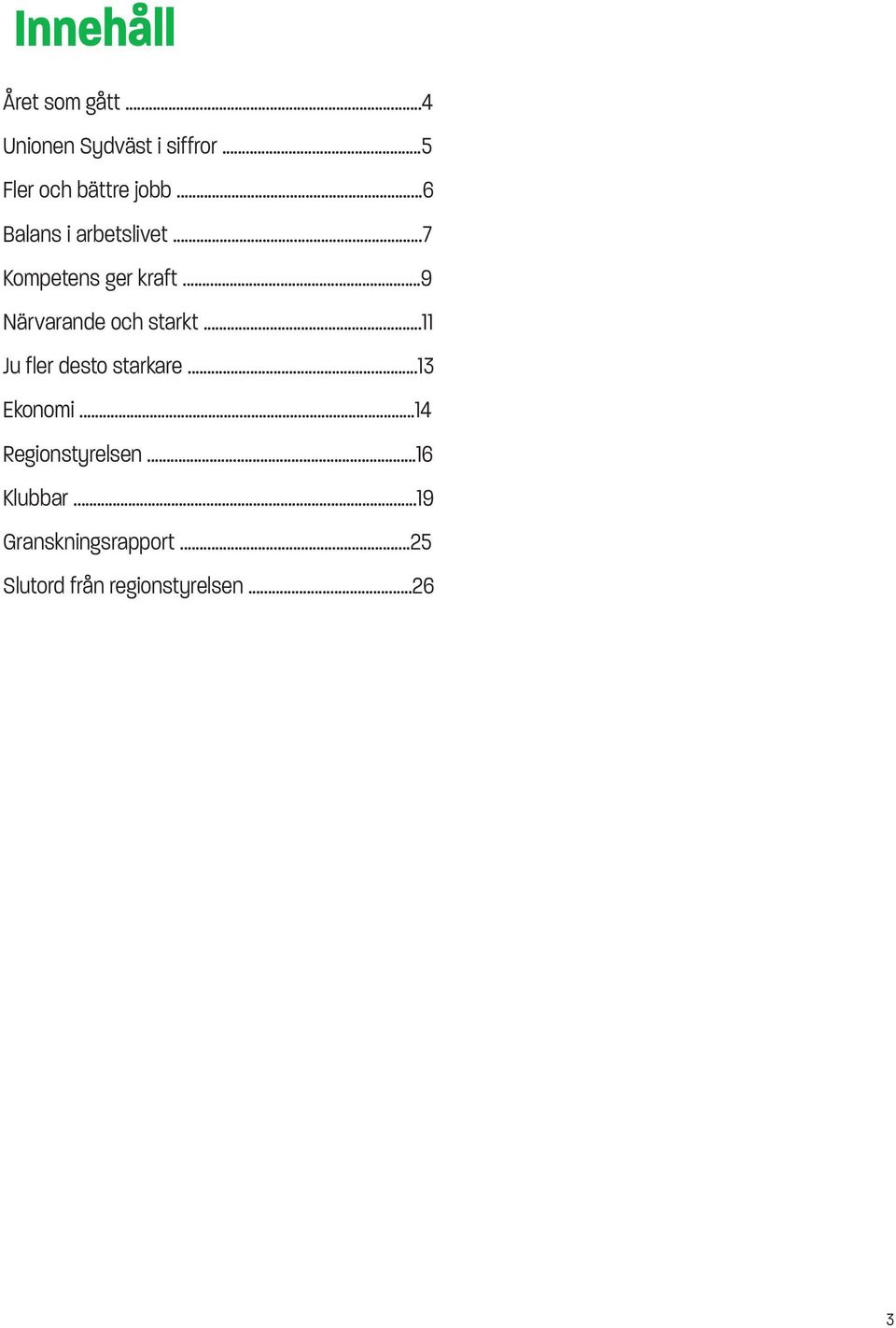 ..9 Närvarande och starkt...11 Ju fler desto starkare...13 Ekonomi.