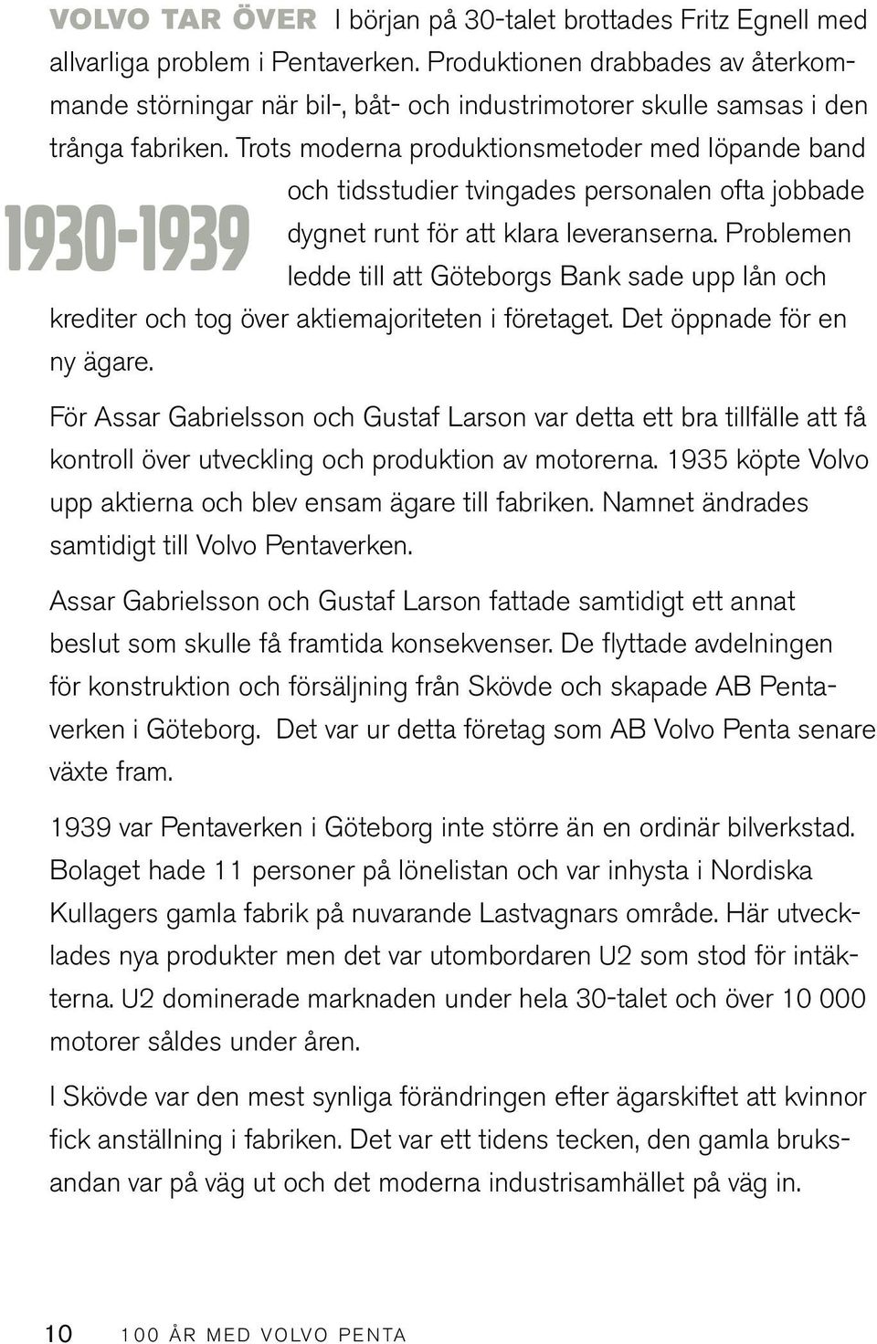 Trots moderna produktionsmetoder med löpande band 1930-1939 och tidsstudier tvingades personalen ofta jobbade dygnet runt för att klara leveranserna.