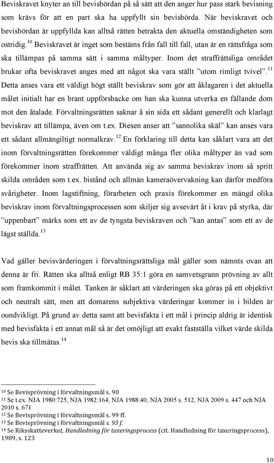 10 Beviskravet är inget som bestäms från fall till fall, utan är en rättsfråga som ska tillämpas på samma sätt i samma måltyper.