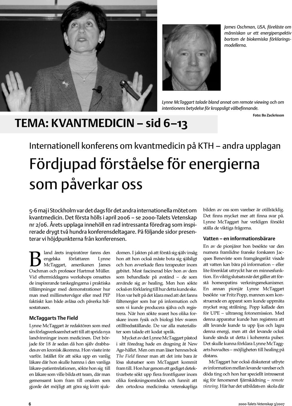 TEMA: KVANTMEDICIN sid 6 13 Foto: Bo Zackrisson Internationell konferens om kvantmedicin på KTH andra upplagan Fördjupad förståelse för energierna som påverkar oss 5-6 maj i Stockholm var det dags