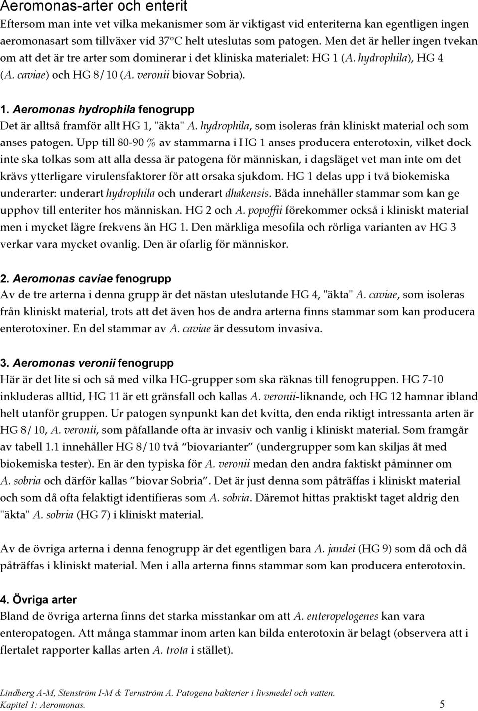 hydrophila, som isoleras från kliniskt material och som anses patogen.