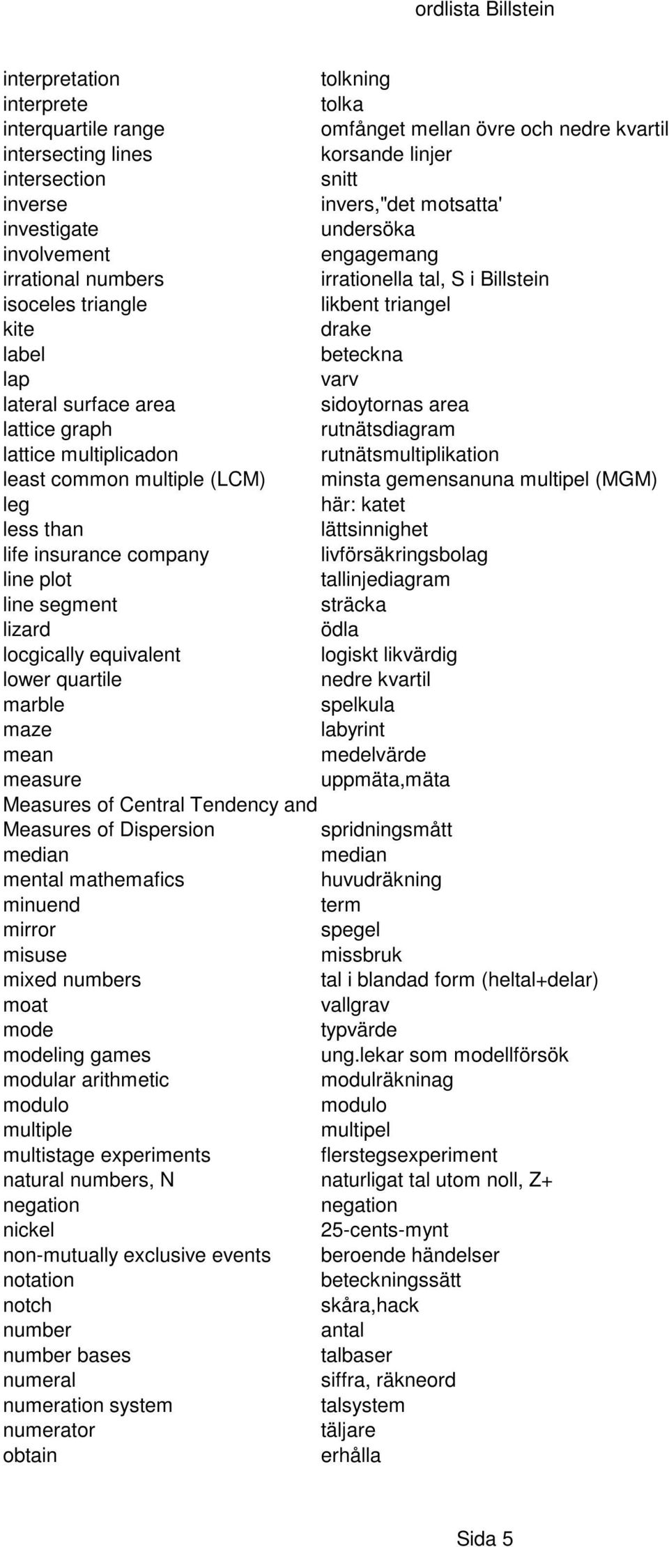 graph rutnätsdiagram lattice multiplicadon rutnätsmultiplikation least common multiple (LCM) minsta gemensanuna multipel (MGM) leg här: katet less than lättsinnighet life insurance company