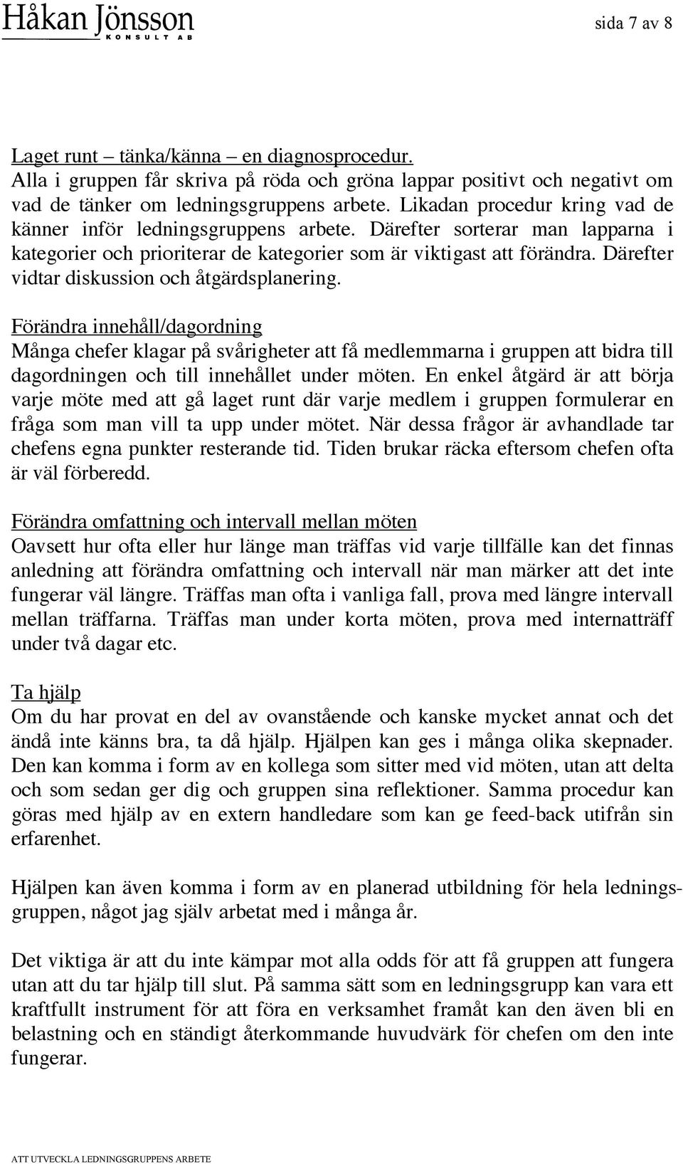 Därefter vidtar diskussion och åtgärdsplanering.