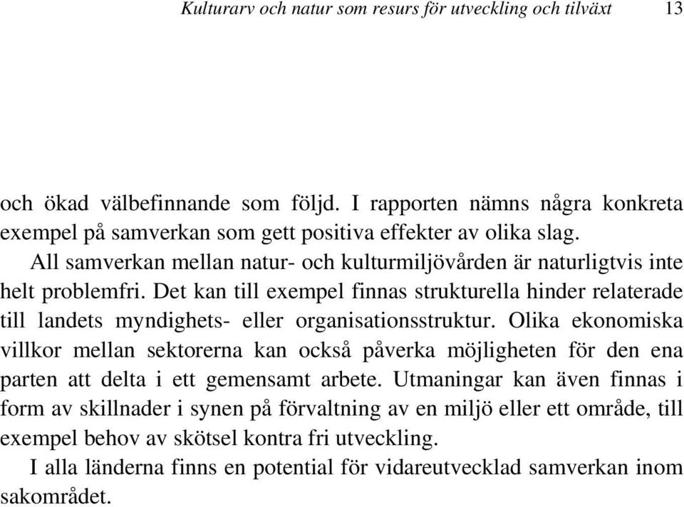 Det kan till exempel finnas strukturella hinder relaterade till landets myndighets- eller organisationsstruktur.