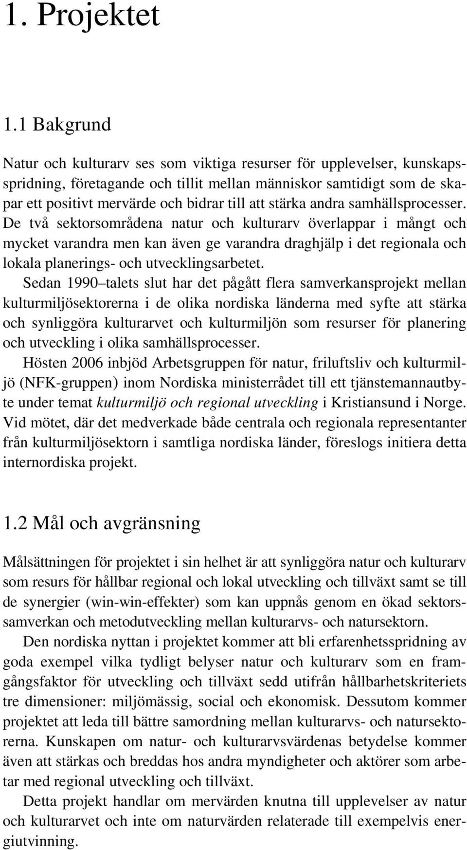 stärka andra samhällsprocesser.