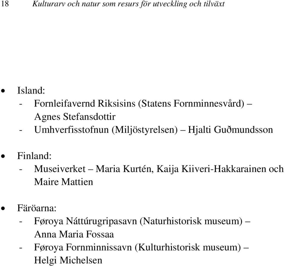 Museiverket Maria Kurtén, Kaija Kiiveri-Hakkarainen och Maire Mattien Färöarna: - Føroya