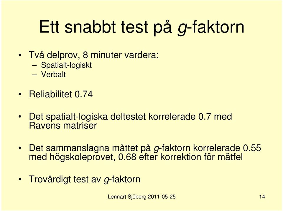 7 med Ravens matriser Det sammanslagna måttet på g-faktorn korrelerade 0.