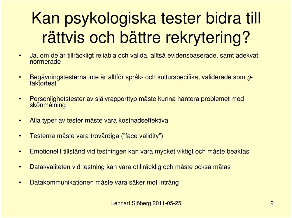 validerade som g- faktortest Personlighetstester av självrapporttyp måste kunna hantera problemet med skönmålning Alla typer av tester måste vara kostnadseffektiva