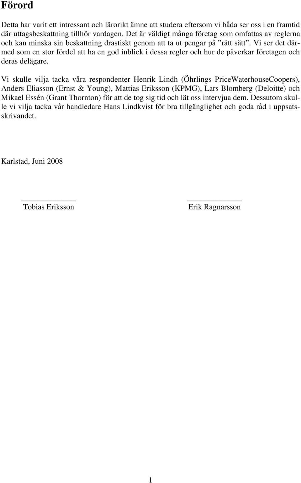 Vi ser det därmed som en stor fördel att ha en god inblick i dessa regler och hur de påverkar företagen och deras delägare.