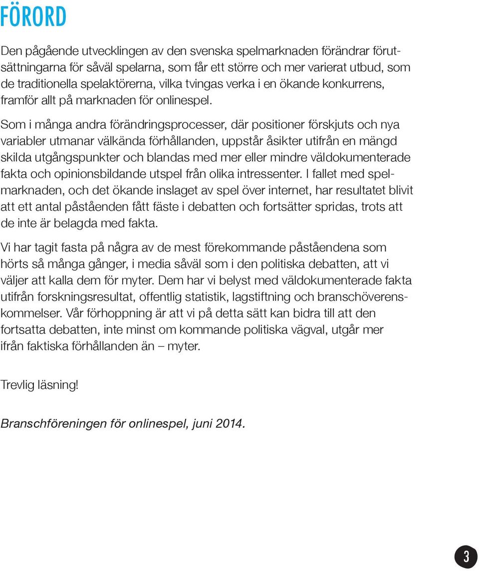 Som i många andra förändringsprocesser, där positioner förskjuts och nya variabler utmanar välkända förhållanden, uppstår åsikter utifrån en mängd skilda utgångspunkter och blandas med mer eller