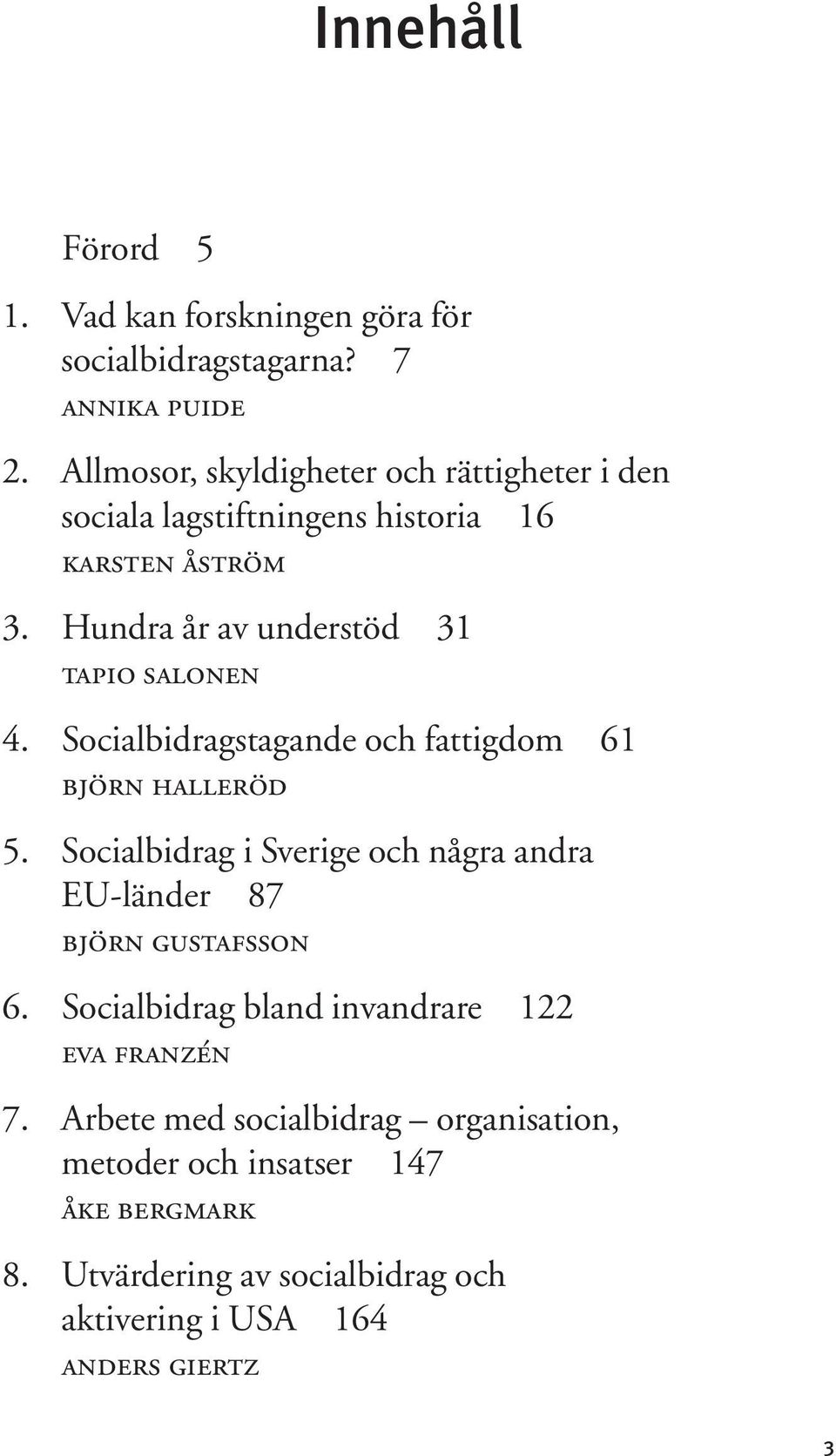 Hundra år av understöd 31 tapio salonen 4. Socialbidragstagande och fattigdom 61 björn halleröd 5.