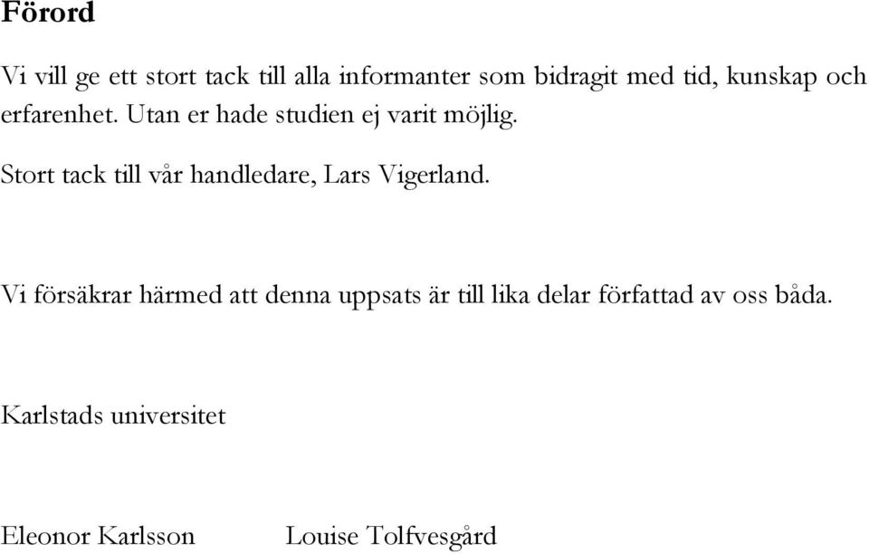 Stort tack till vår handledare, Lars Vigerland.