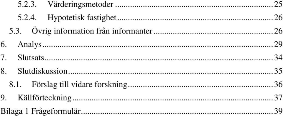 Slutsats... 34 8. Slutdiskussion... 35 8.1.