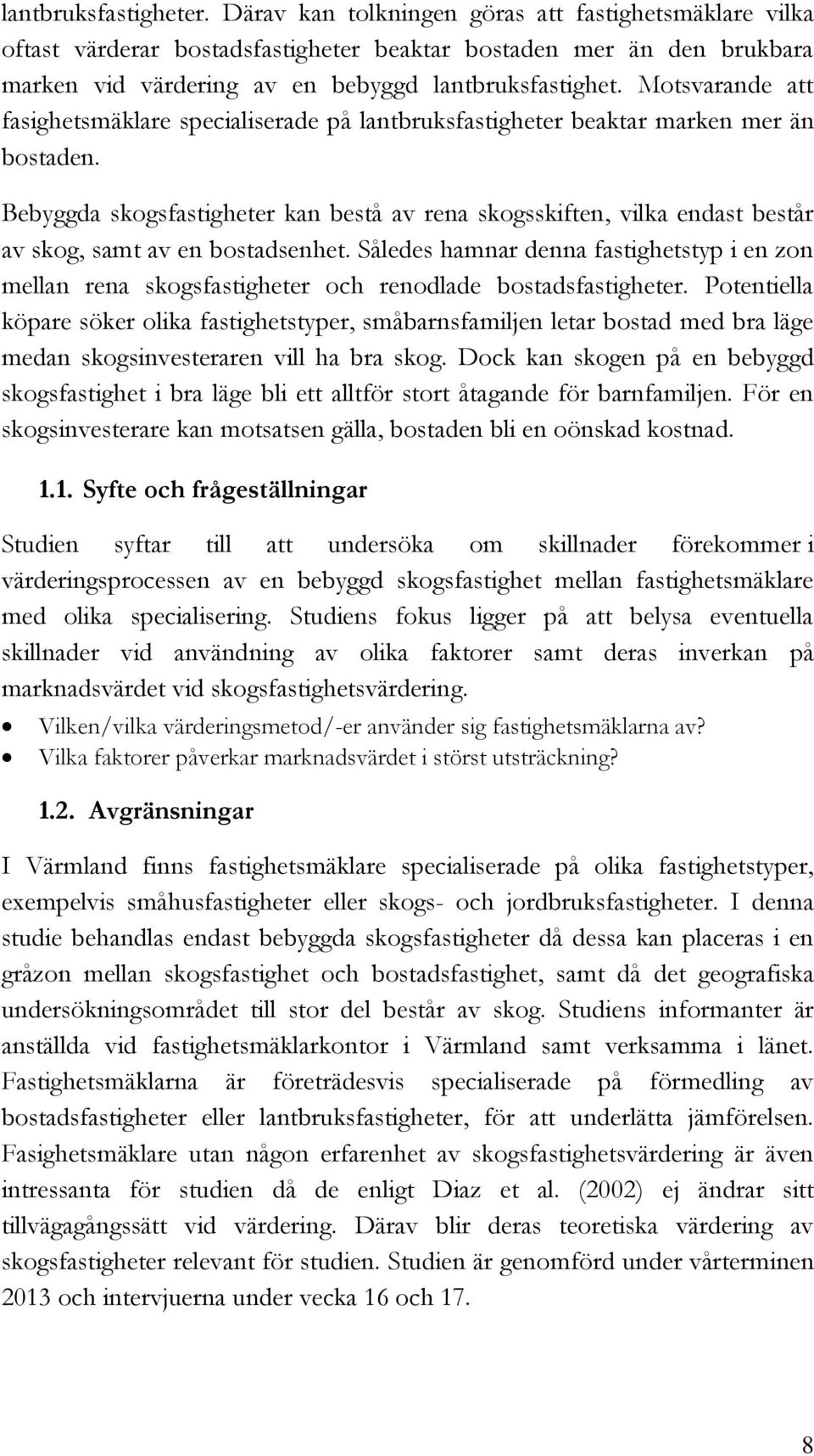 Motsvarande att fasighetsmäklare specialiserade på lantbruksfastigheter beaktar marken mer än bostaden.