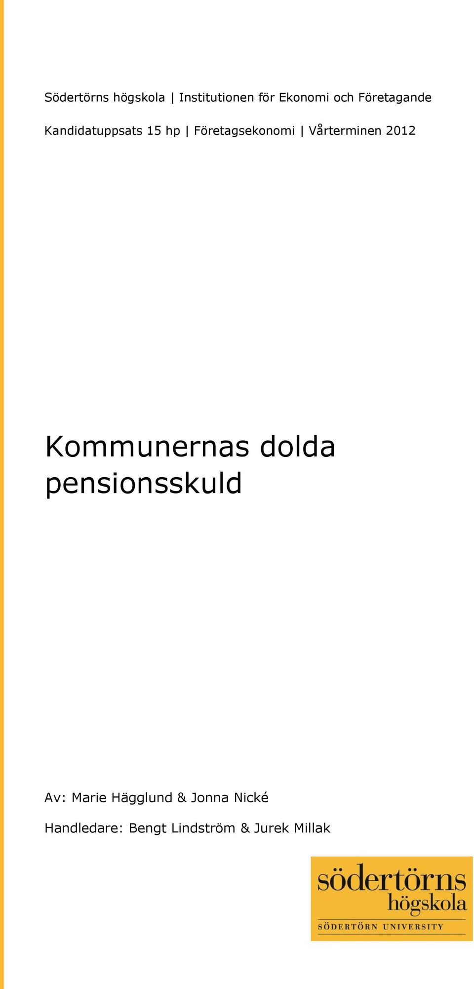 Vårterminen 2012 Kommunernas dolda pensionsskuld Av: