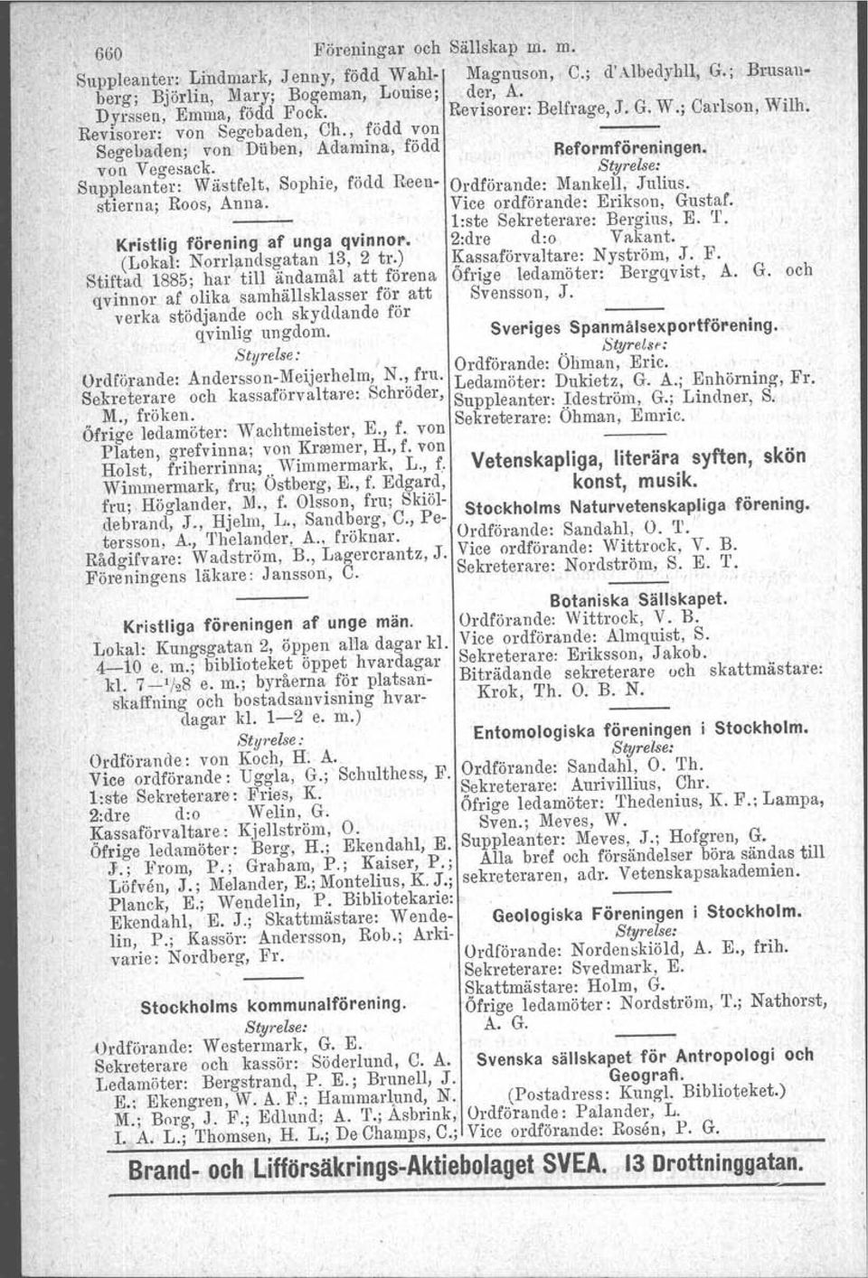 leanter: Wastfelt, Sophie, född Reen- Ordförande: Mankell, Julius. stierna; Roos, Anna. Vice ordförande: Erikson. Gustaf. Kristlig förening af unga qvinnor. (Lokal: Norrlandsgatan 13, 2 tr.