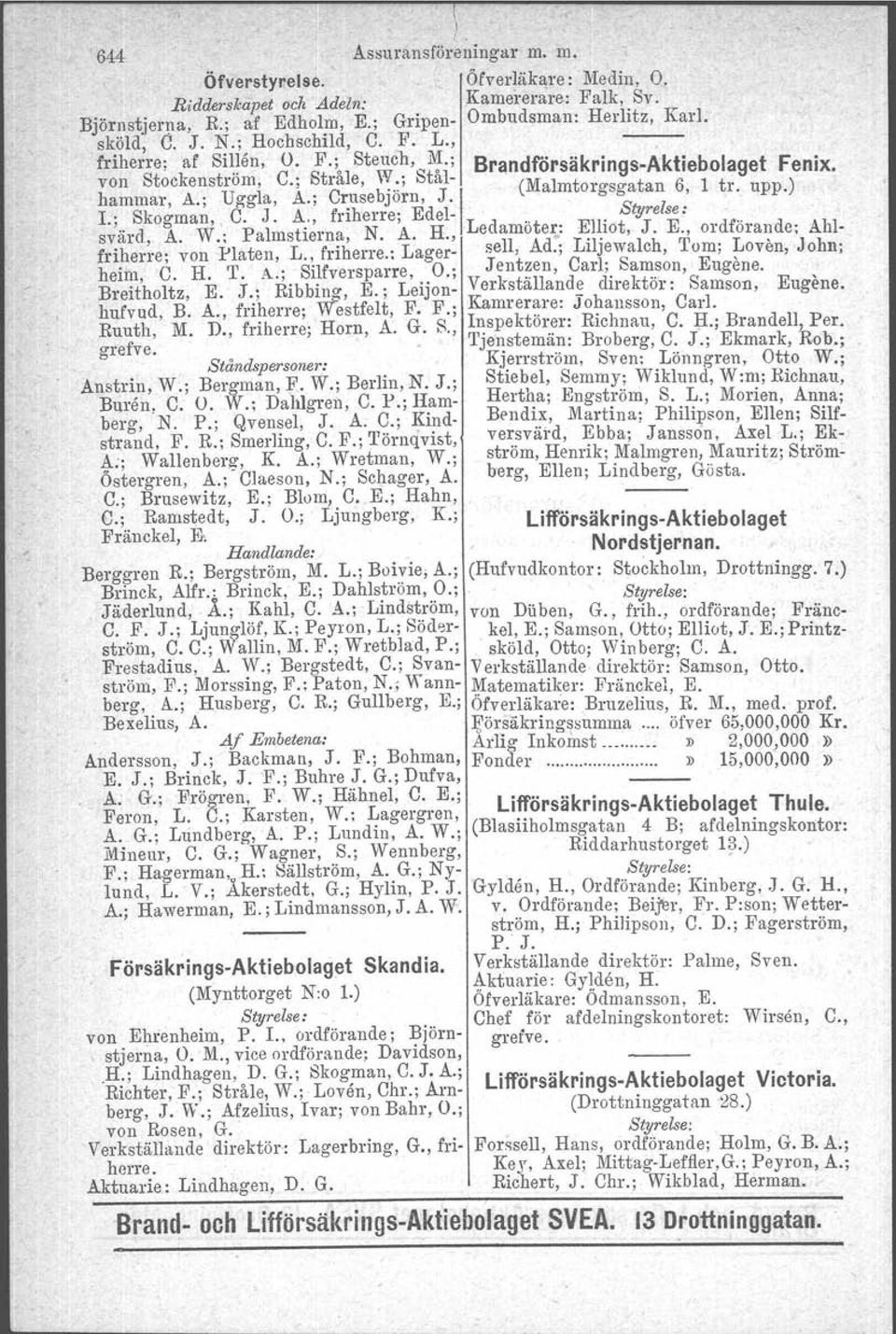 , a m orgsgatan,1 tr. upp.) L; Skogman, C. J. A., friherre; Edel-.. svärd, A. W.: Palmstierna, N. A. H., Ledamöter;... ~1~lOt, J. E., ordförande: Ahlfriherre; von Platen, L., friherre.; Lager- sell, Ad.