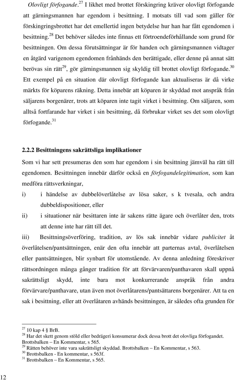 28 Det behöver således inte finnas ett förtroendeförhållande som grund för besittningen.