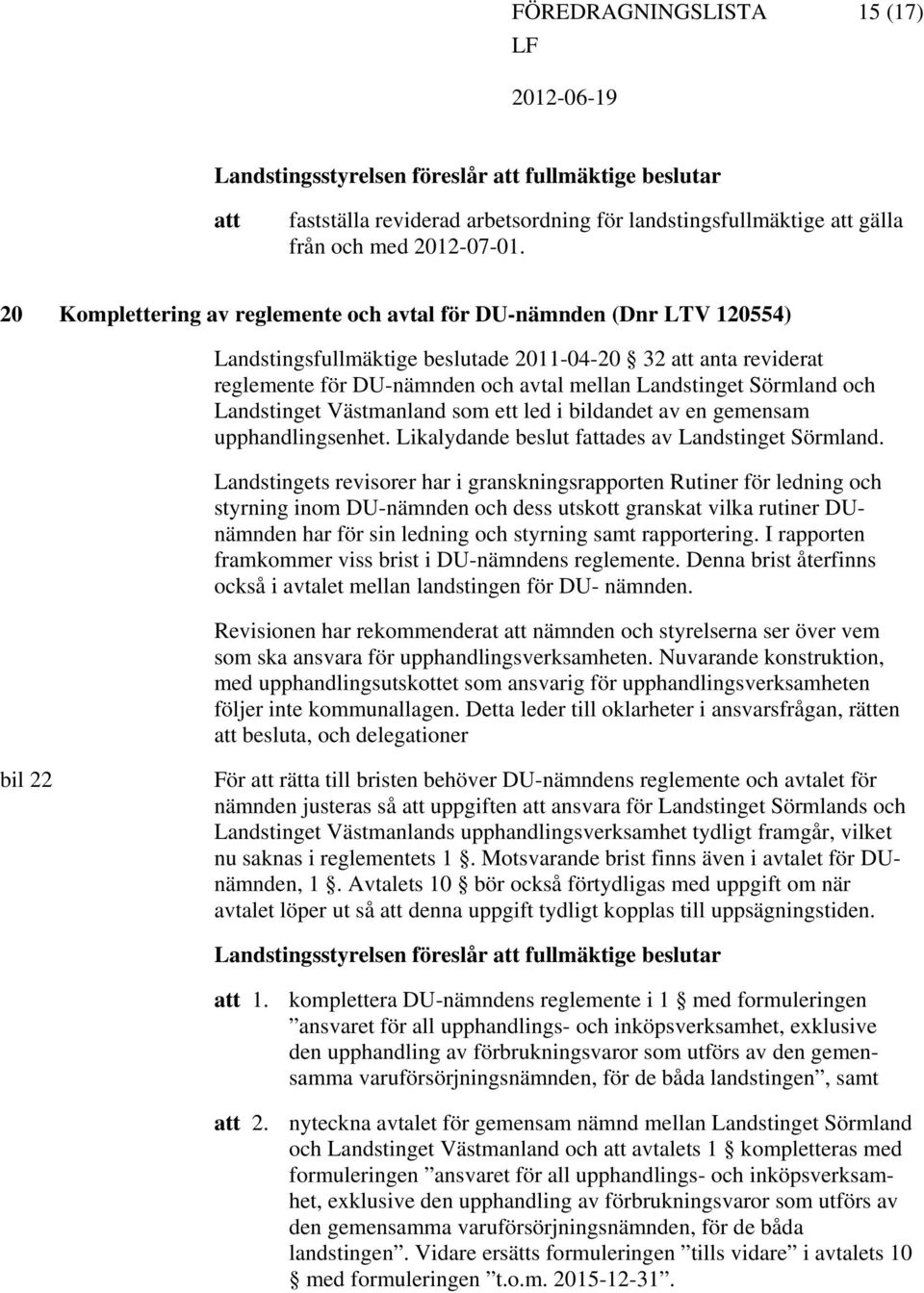 och Landstinget Västmanland som ett led i bildandet av en gemensam upphandlingsenhet. Likalydande beslut fades av Landstinget Sörmland.