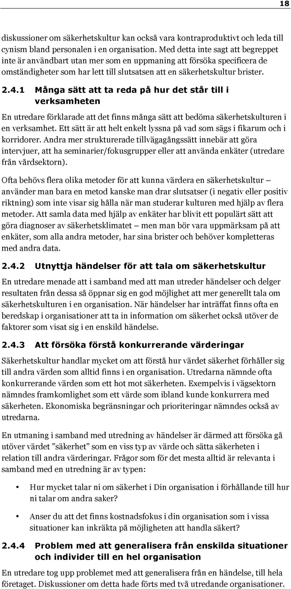 1 Många sätt att ta reda på hur det står till i verksamheten En utredare förklarade att det finns många sätt att bedöma säkerhetskulturen i en verksamhet.