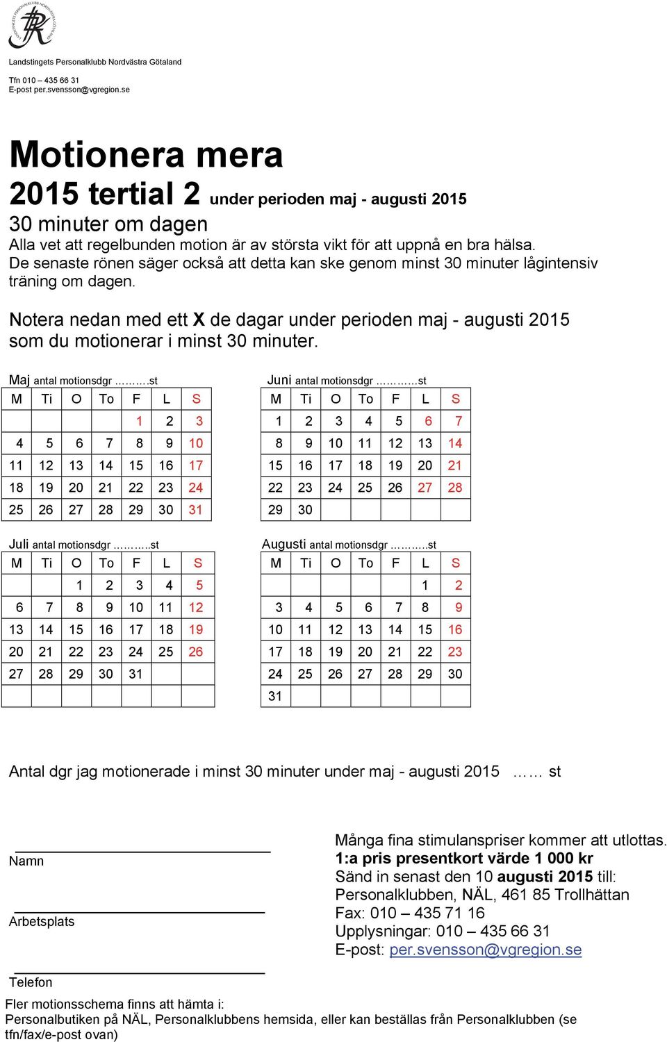 Notera nedan med ett X de dagar under perioden maj - augusti 2015 som du motionerar i minst 30 minuter. Maj antal motionsdgr.