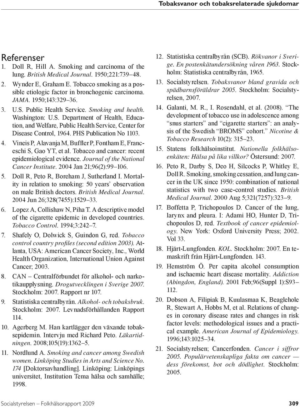 Public Health Service. Smoking and health. Washington: U.S. Department of Health, Education, and Welfare, Public Health Service, Center for Disease Control, 1964. PHS Publication No 113. 4.