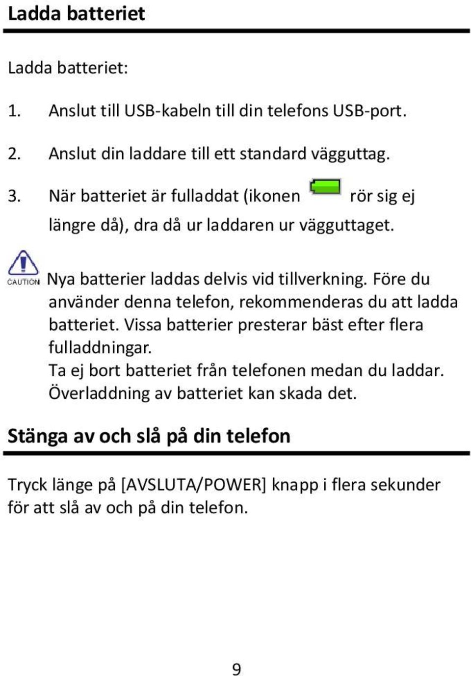 Före du använder denna telefon, rekommenderas du att ladda batteriet. Vissa batterier presterar bäst efter flera fulladdningar.