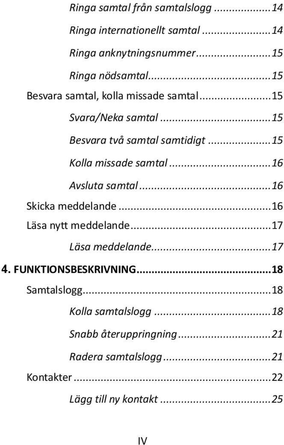 .. 16 Avsluta samtal... 16 Skicka meddelande... 16 Läsa nytt meddelande... 17 Läsa meddelande... 17 4. FUNKTIONSBESKRIVNING.