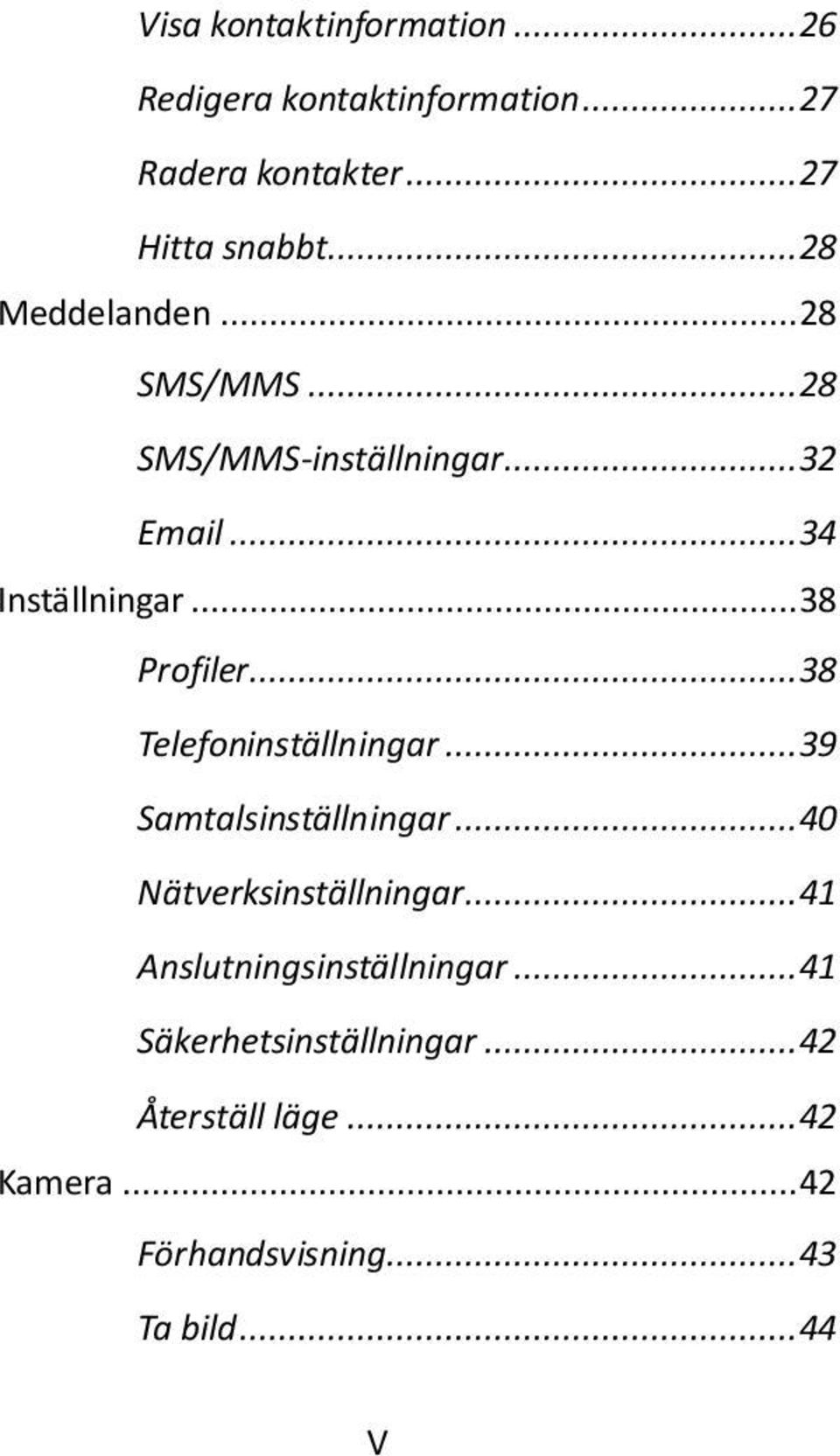 .. 38 Telefoninställningar... 39 Samtalsinställningar... 40 Nätverksinställningar.