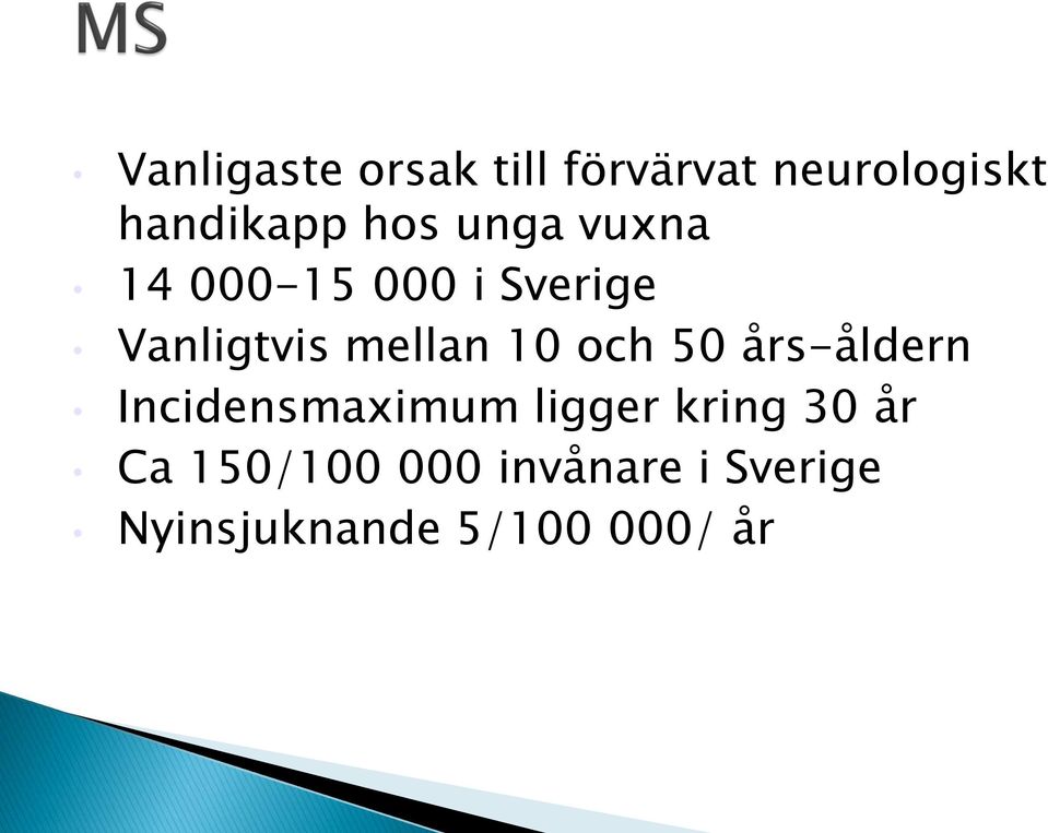 10 och 50 års-åldern Incidensmaximum ligger kring 30 år