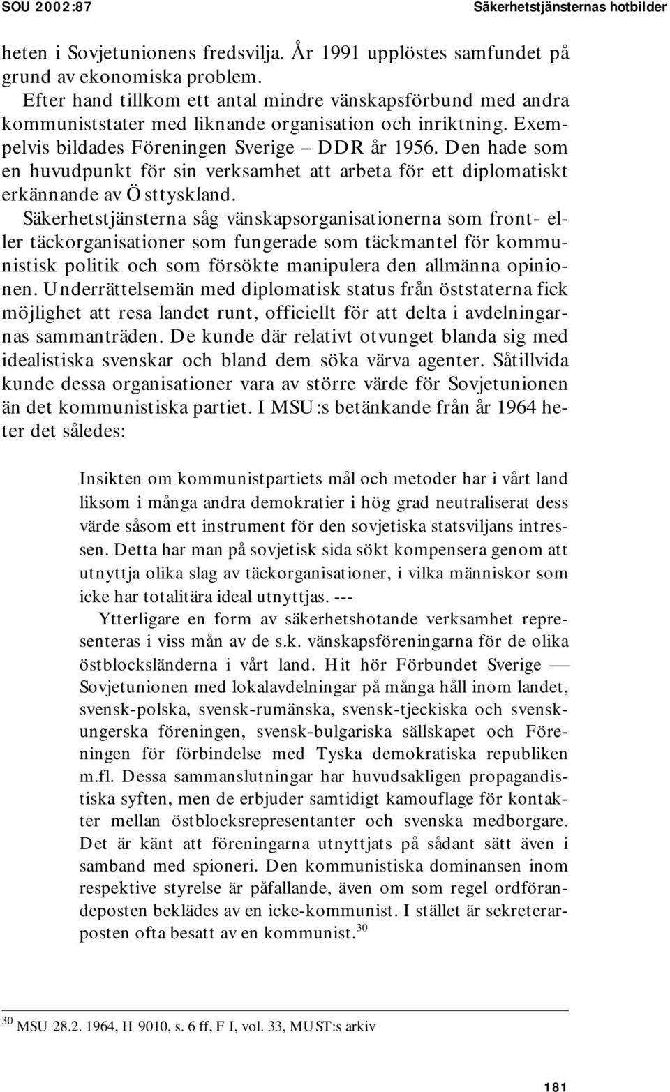 Den hade som en huvudpunkt för sin verksamhet att arbeta för ett diplomatiskt erkännande av Östtyskland.