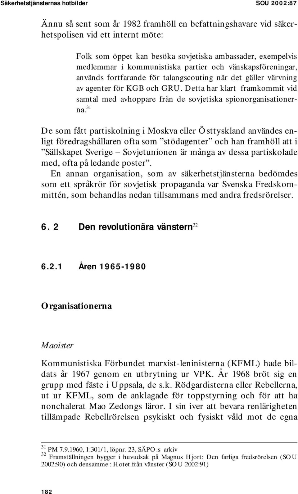 Detta har klart framkommit vid samtal med avhoppare från de sovjetiska spionorganisationerna.