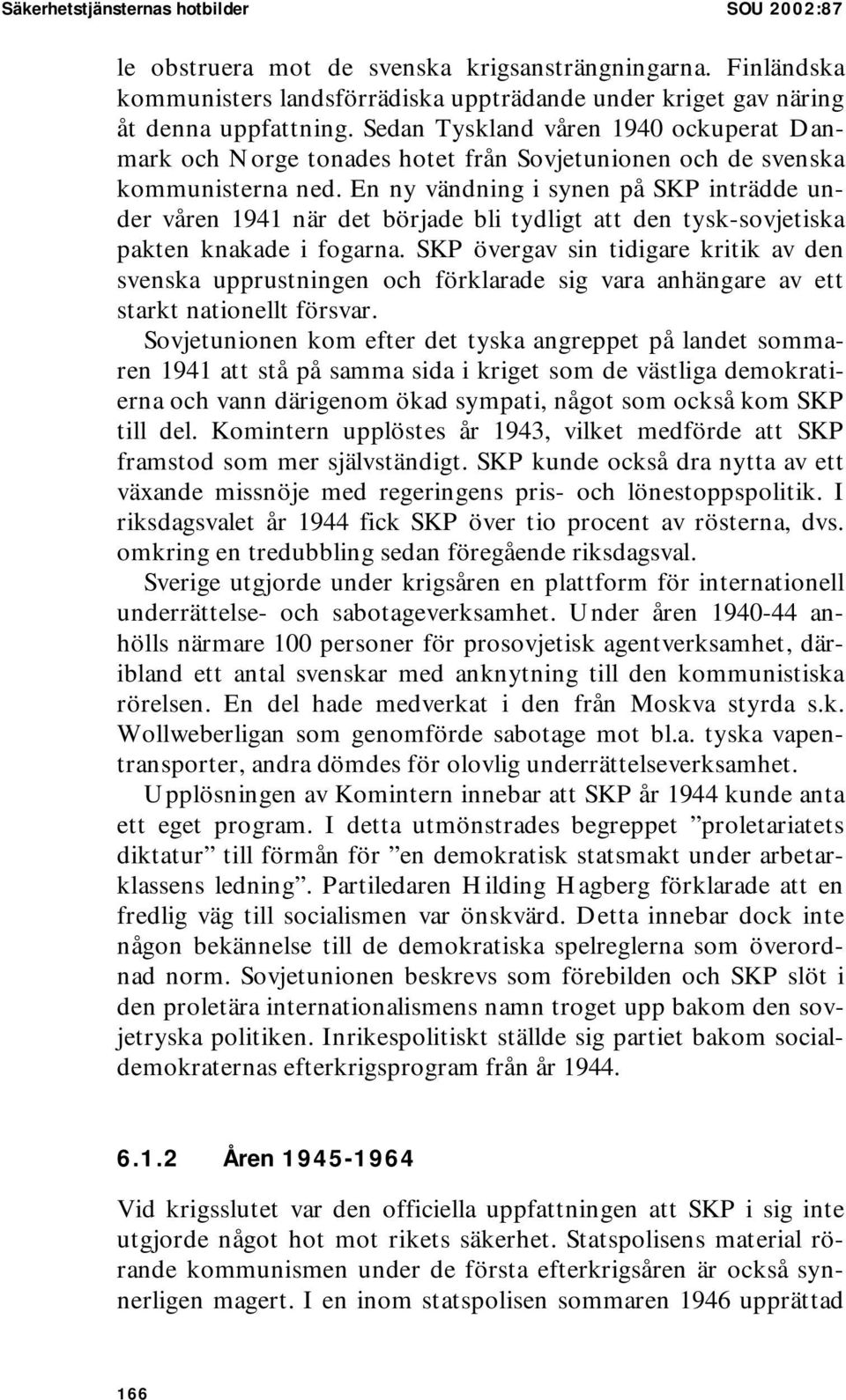 En ny vändning i synen på SKP inträdde under våren 1941 när det började bli tydligt att den tysk-sovjetiska pakten knakade i fogarna.