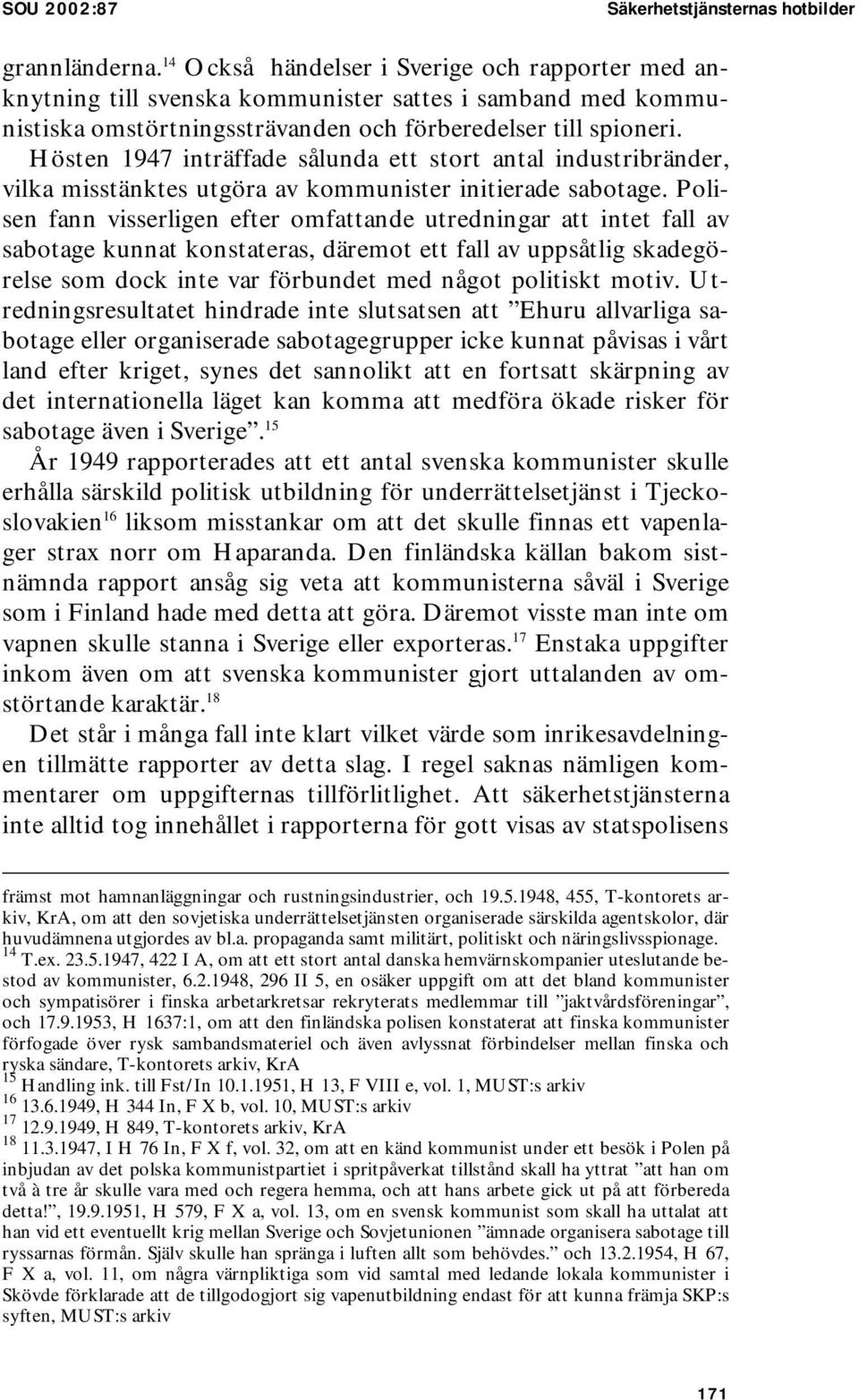 Hösten 1947 inträffade sålunda ett stort antal industribränder, vilka misstänktes utgöra av kommunister initierade sabotage.