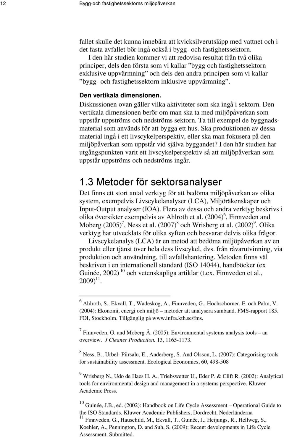 bygg- och fastighetssektorn inklusive uppvärmning. Den vertikala dimensionen. Diskussionen ovan gäller vilka aktiviteter som ska ingå i sektorn.