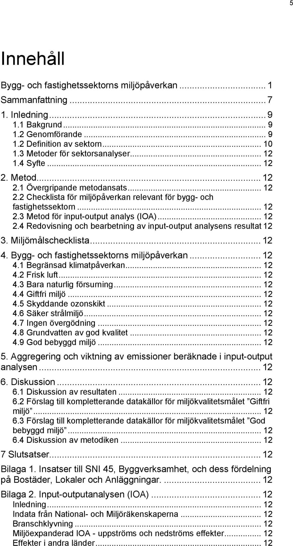 .. 12 2.4 Redovisning och bearbetning av input-output analysens resultat 12 3. Miljömålschecklista... 12 4. Bygg- och fastighetssektorns miljöpåverkan... 12 4.1 Begränsad klimatpåverkan... 12 4.2 Frisk luft.