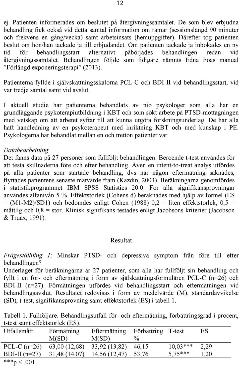 Därefter tog patienten beslut om hon/han tackade ja till erbjudandet.