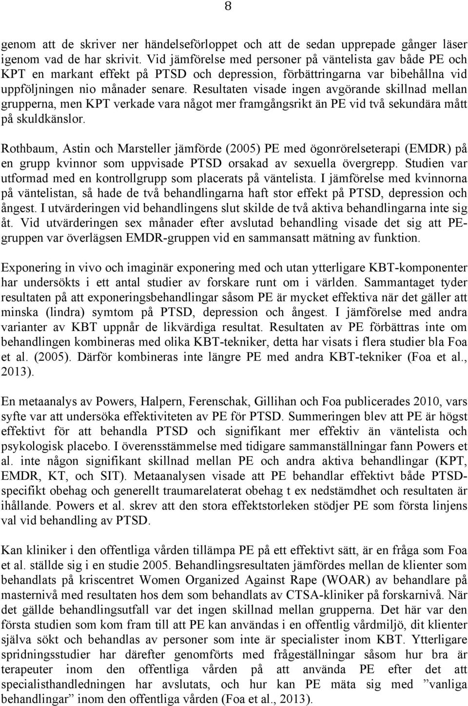 Resultaten visade ingen avgörande skillnad mellan grupperna, men KPT verkade vara något mer framgångsrikt än PE vid två sekundära mått på skuldkänslor.