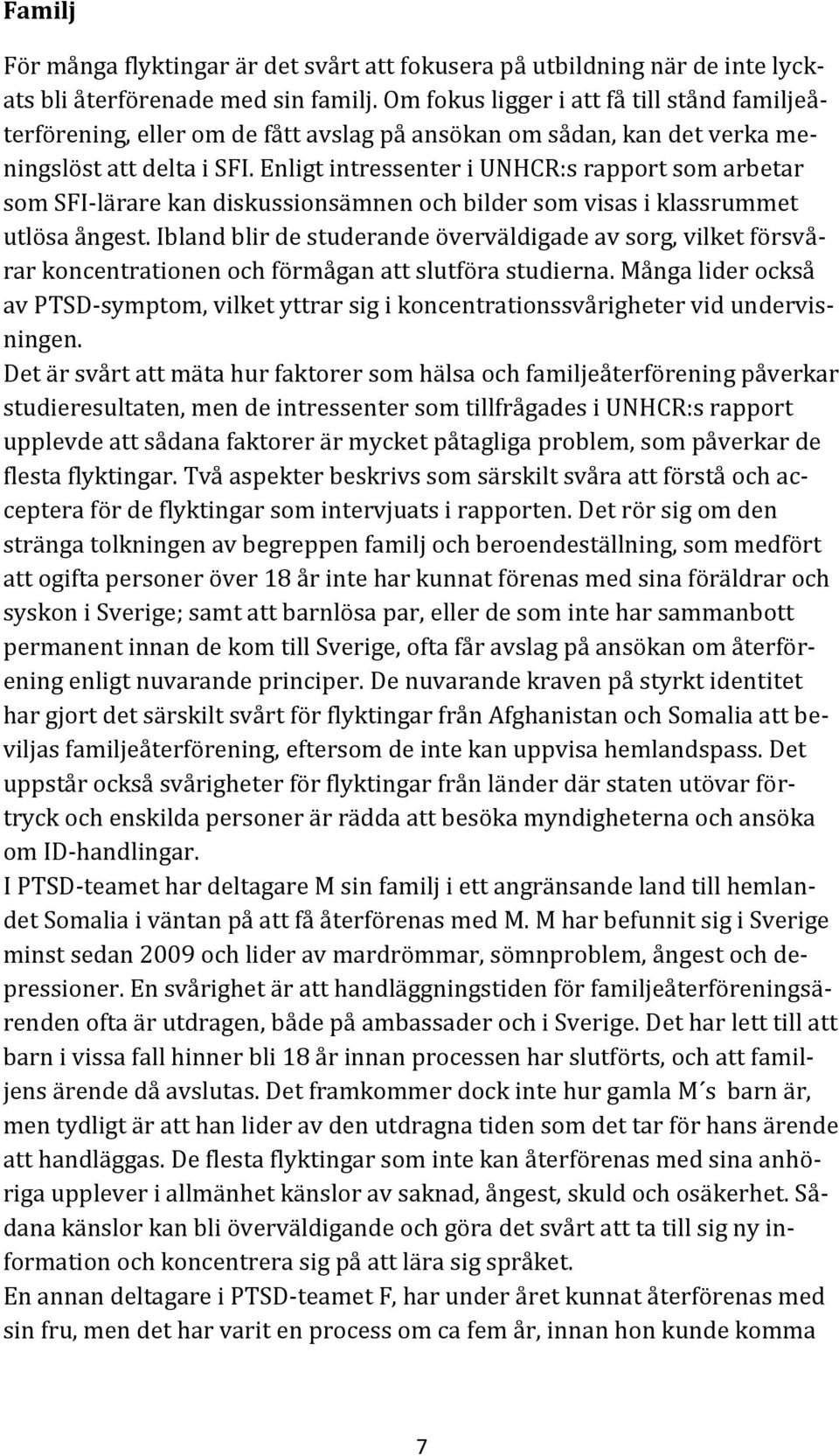 Enligt intressenter i UNHCR:s rapport som arbetar som SFI-lärare kan diskussionsämnen och bilder som visas i klassrummet utlösa ångest.