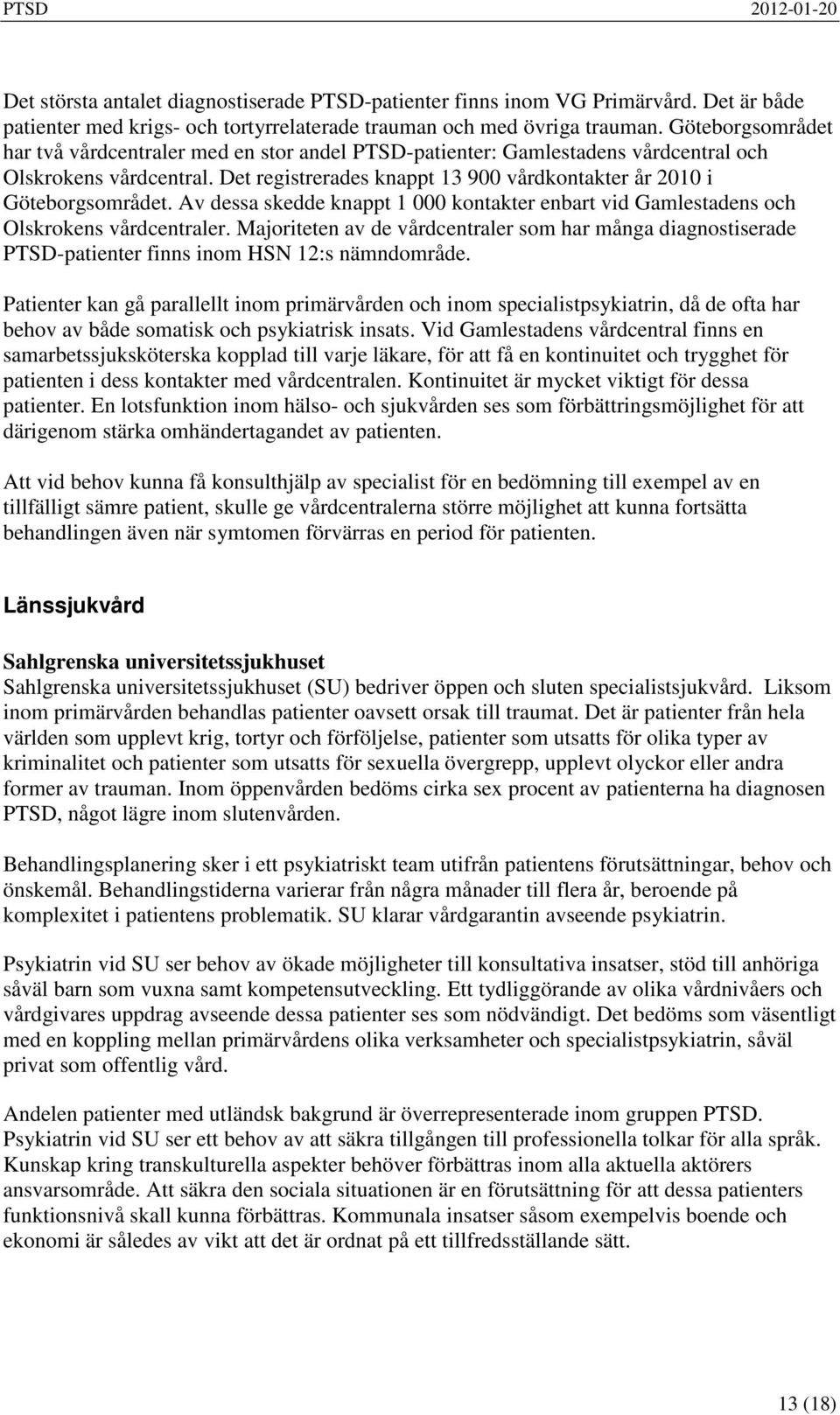 Av dessa skedde knappt 1 000 kontakter enbart vid Gamlestadens och Olskrokens vårdcentraler.