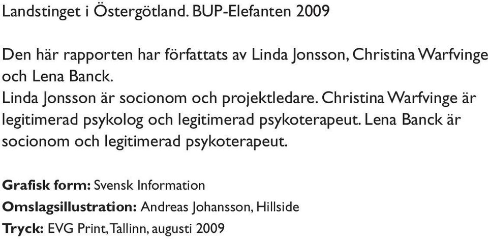 Linda Jonsson är socionom och projektledare.