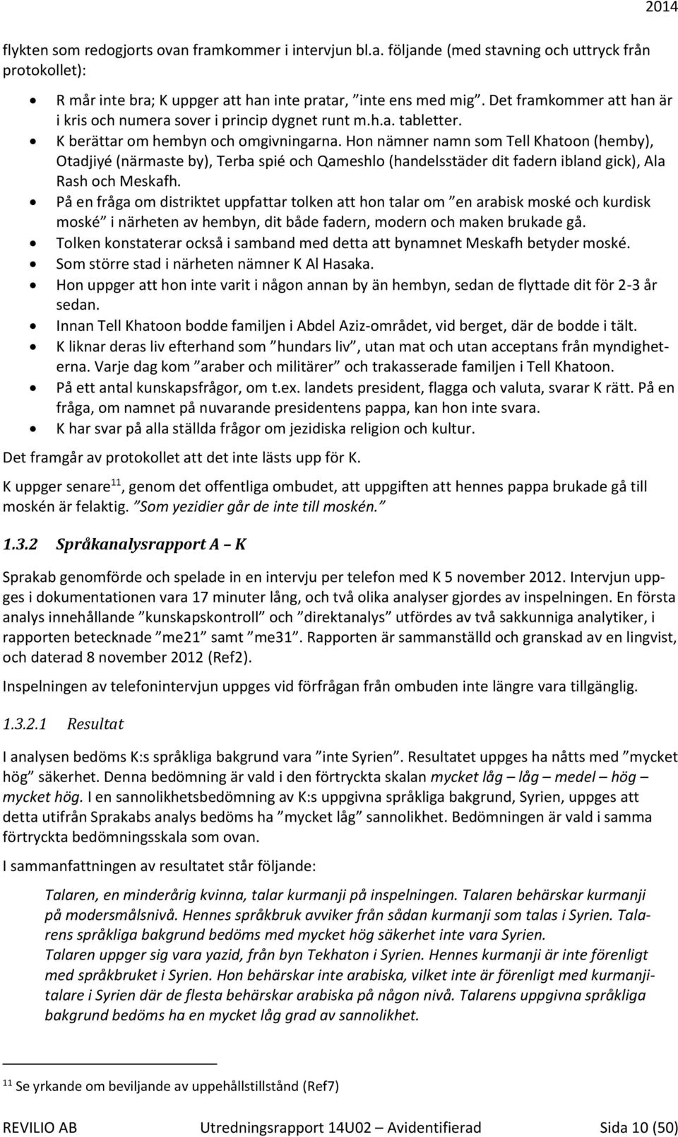 Hon nämner namn som Tell Khatoon (hemby), Otadjiyé (närmaste by), Terba spié och Qameshlo (handelsstäder dit fadern ibland gick), Ala Rash och Meskafh.