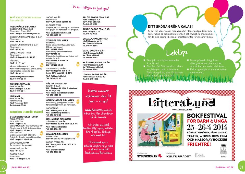 10 SAGOSTUND PÅ URDU, 3 6 ÅR När? 10/5 kl. 10 SMÅBARNSBIO 1 3 ÅR När? Lördag 4/4 kl. 9.15 & 10 PÅSKKUL! När? 14 17/4 kl.