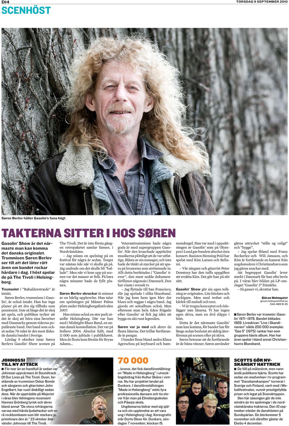 Søren Berlev, trummisen i Gasolin, är också intakt. Han har inga planer på att dra sig tillbaks som pensionist.