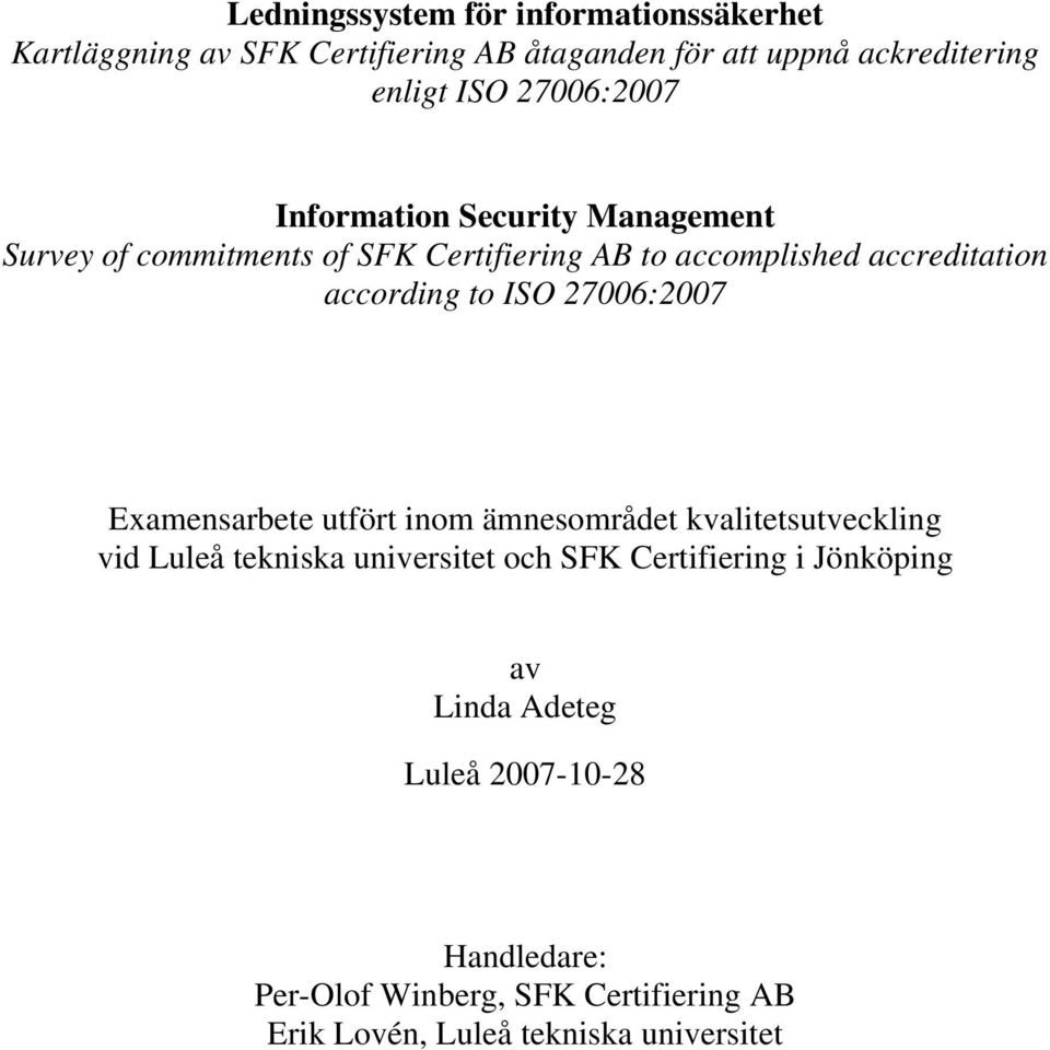 to ISO 27006:2007 Examensarbete utfört inom ämnesområdet kvalitetsutveckling vid Luleå tekniska universitet och SFK Certifiering