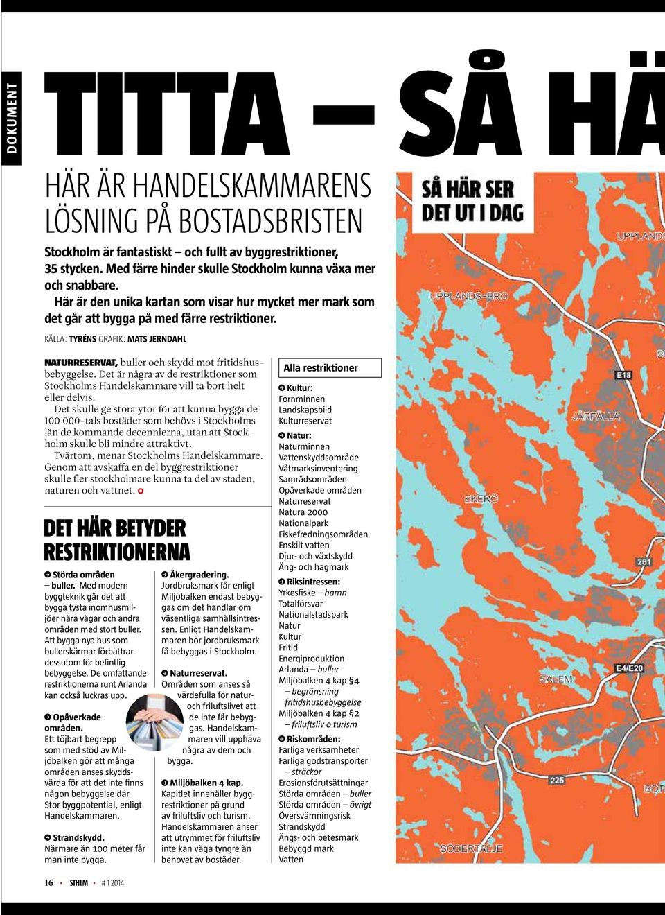 källa: tyréns grafik: mats jerndahl Naturreservat, buller och skydd mot fritidshusbebyggelse. Det är några av de restriktioner som Stockholms Handelskammare vill ta bort helt eller delvis.