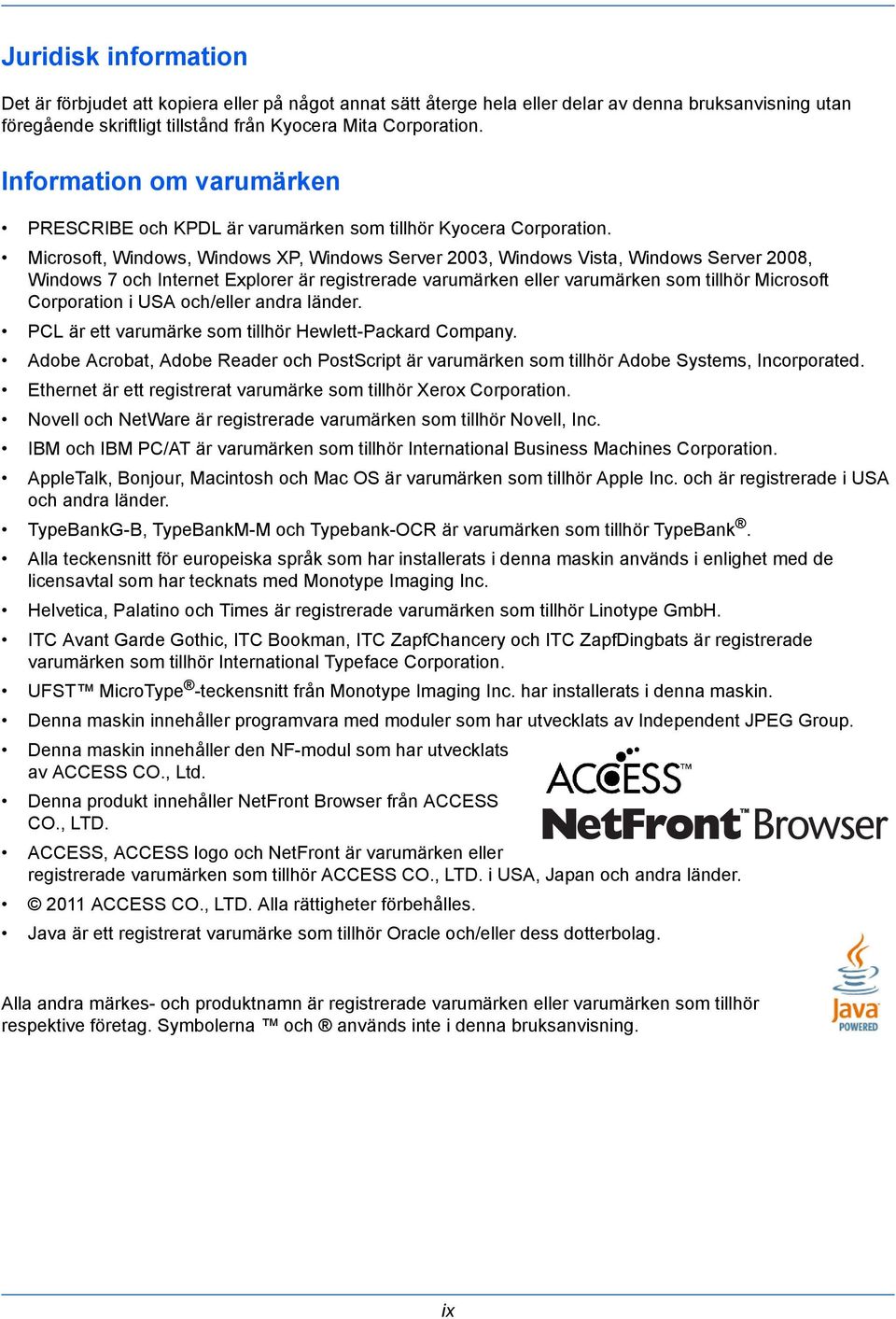 Microsoft, Windows, Windows XP, Windows Server 2003, Windows Vista, Windows Server 2008, Windows 7 och Internet Explorer är registrerade varumärken eller varumärken som tillhör Microsoft Corporation