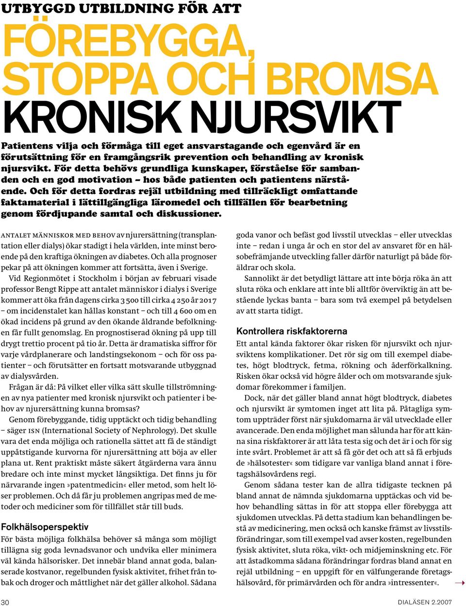 Och för detta fordras rejäl utbildning med tillräckligt omfattande faktamaterial i lättillgängliga läromedel och tillfällen för bearbetning genom fördjupande samtal och diskussioner.