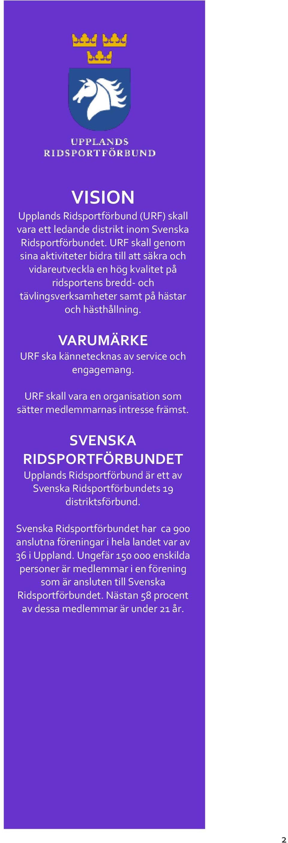 VARUMÄRKE URF ska kännetecknas av service och engagemang. URF skall vara en organisation som sätter medlemmarnas intresse främst.